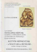 Katona Sándor - A mi európai Őstelepes Népünk nyomában, a szülőhazánktól a közbeeső őshazánkon át a beérkezésig a Kárpát-medencébe / Kettős népnevünk - a Magyar és Hungár-eredete, ősisége és értelme (dedikált)