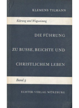 Klemens Tilmann - Die Führung zu Busse, Beichte und christlichem Leben Klemens Tilmann - Die Führung zu Busse, Beichte und christlichem Leben, Würzburg 1961 antikvár könyv