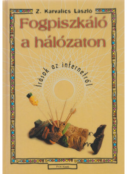 Z. Karvalics László - Fogpiszkáló a hálózaton (dedikált) Z. Karvalics László - Fogpiszkáló a hálózaton (dedikált), Budapest 2000 antikvár könyv