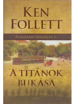 Ken Follett - A titánok bukása Ken Follett - A titánok bukása, Budapest 2010 antikvár könyv