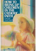 Carol Powell,David Powell - How to bring up children in the Catholic faith