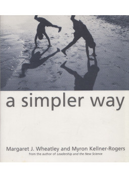 Margaret J. Wheatley, Myron Kellner-Rogers - A Simpler Way Margaret J. Wheatley, Myron Kellner-Rogers - A Simpler Way, San Francisco 1999 antikvár könyv