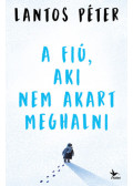 Lantos Péter - A fiú, aki nem akart meghalni