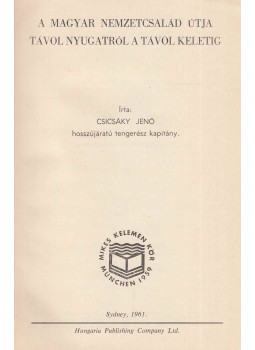 Csicsáky Jenő - A magyar nemzetcsalád útja Távol Nyugatról a Távol Keletig, Sydney 1961 antikvár könyv