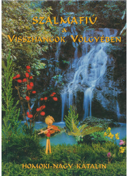 Homoki Nagy Katalin - Szalmafiú a Visszhangok völgyében (dedikált) Homoki Nagy Katalin - Szalmafiú a Visszhangok völgyében (dedikált), Kecskemét 0 antikvár könyv