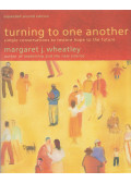 Margaret J. Wheatley - Turning to One Another
