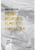Fáber Ágoston - Pierre Bourdieu: elmélet és politika