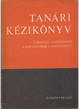 Dr. Kárpáti László - Tanári kézikönyv a biológia tanításához a gimnáziumok I. osztályában, Budapest 1969 antikvár könyv