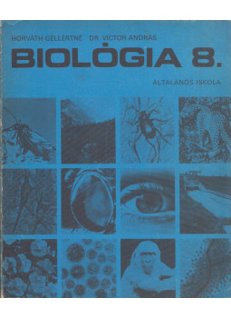 Horváth Gellértné, Dr. Victor András - Biológia 8. az általános iskola 8. osztálya számára Horváth Gellértné, Dr. Victor András - Biológia 8. az általános iskola 8. osztálya számára, Budapest 1989 antikvár könyv