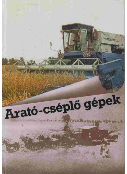 Jován Dániel, Dr. Soós Pál, Sörös István - Arató-cséplő gépek Jován Dániel, Dr. Soós Pál, Sörös István - Arató-cséplő gépek, Budapest 1980 antikvár könyv