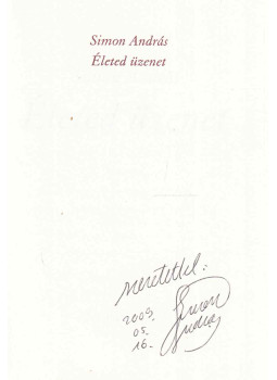 Simon András - Életed üzenet (dedikált) Simon András - Életed üzenet (dedikált), Budapest 2008 antikvár könyv