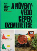 Balázs Ferenc,Dimitrievits György,Ruttkay Péter - A növényvédő gépek üzemeltetése