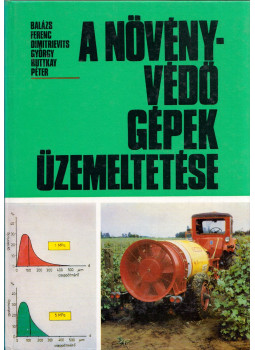 Balázs Ferenc, Dimitrievits György, Ruttkay Péter - A növényvédő gépek üzemeltetése Balázs Ferenc, Dimitrievits György, Ruttkay Péter - A növényvédő gépek üzemeltetése, Budapest 1984 antikvár könyv