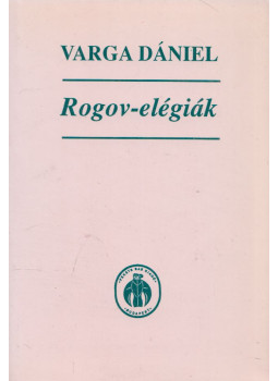 Varga Dániel - Rogov-elégiák Varga Dániel - Rogov-elégiák, Budapest 1995 antikvár könyv