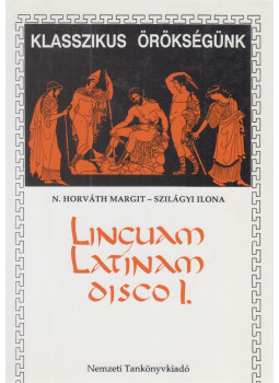 Szilágyi Ilona, N. HORVÁTH MARGIT - Linguam Latinam disco I. Szilágyi Ilona, N. HORVÁTH MARGIT - Linguam Latinam disco I., Budapest 1999 antikvár könyv