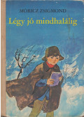 Móricz Zsigmond - Légy jó mindhalálig