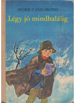 Móricz Zsigmond - Légy jó mindhalálig Móricz Zsigmond - Légy jó mindhalálig, Budapest-Uzsgorod 1974 antikvár könyv