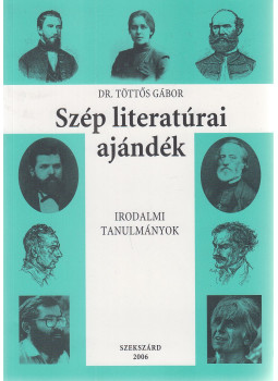 Töttős Gábor dr. - Szép literatúrai ajándék (dedikált) Töttős Gábor dr. - Szép literatúrai ajándék (dedikált), Szekszárd 2006 antikvár könyv