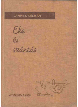 Lammel Kálmán - Eke és szántás Lammel Kálmán - Eke és szántás, Budapest 1963 antikvár könyv