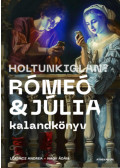 Lőrincz Andrea, Nagy Ádám - Holtunkiglan? - Rómeó és Júlia kalandkönyv