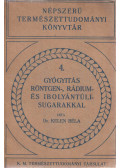 Dr. Kelen Béla - Gyógyítás röntgen-, rádium- és ibolyántúli sugarakkal