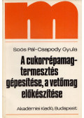 Soós Pál,Csapody Gyula - A cukorrépamag-termesztés gépesítése, a vetőmag előkészítése