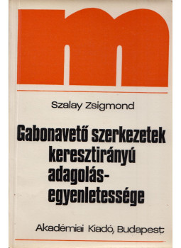 Szalay Zsigmond - Gabonavető szerkezetek keresztirányú adagolásegyenletessége, Budapest 1978 antikvár könyv