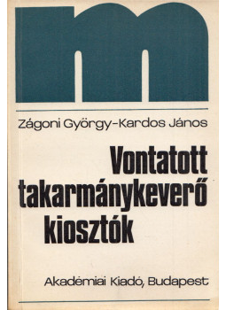 Zágoni György, Kardos János - A vontatott takarmánykeverő kiosztók Zágoni György, Kardos János - A vontatott takarmánykeverő kiosztók, Budapest 1976 antikvár könyv