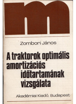 Zombori János - A traktorok optimális amortizációs időtartamának vizsgálata Zombori János - A traktorok optimális amortizációs időtartamának vizsgálata, Budapest 1980 antikvár könyv