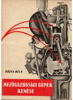 Rózsa Béla - Mezőgazdasági gépek kenése Rózsa Béla - Mezőgazdasági gépek kenése, Budapest 1959 antikvár könyv