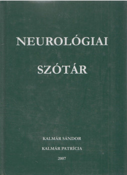 Kalmár Sándor, Kalmár Patrícia - Neurológiai szótár Kalmár Sándor, Kalmár Patrícia - Neurológiai szótár, Kecskemét 2007 antikvár könyv