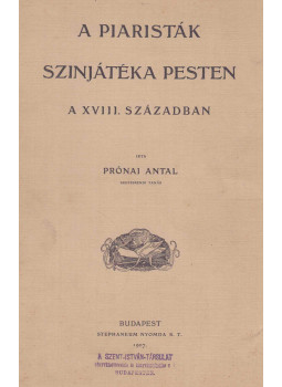 Prónai Antal - A piaristák színjátéka Pesten Prónai Antal - A piaristák színjátéka Pesten, Budapest 1907 antikvár könyv