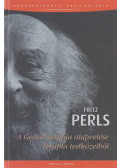 Fritz Perls - A Gestalt-terápia alapvetése / Terápia testközelből