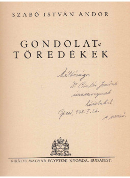 Szabó István Andor - Gondolattöredékek (dedikált) Szabó István Andor - Gondolattöredékek (dedikált), Budapest 0 antikvár könyv