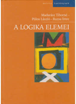 Ruzsa Imre, Madarász Tiborné, Pólos László - A logika elemei Ruzsa Imre, Madarász Tiborné, Pólos László - A logika elemei, Budapest 2005 antikvár könyv