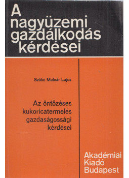 Szőke Molnár Lajos - Az öntözéses kukoricatermelés gazdaságossági kérdései Szőke Molnár Lajos - Az öntözéses kukoricatermelés gazdaságossági kérdései, Budapest 1977 antikvár könyv