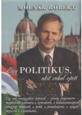Molnár Róbert - Egy politikus, akit rabul ejtett Isten