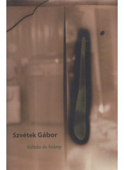 Szvétek Gábor - Túlzás és hiány Szvétek Gábor - Túlzás és hiány, Budapest 0 antikvár könyv