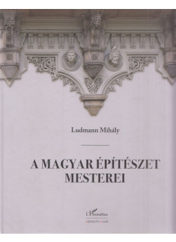 Ludmann Mihály - A magyar építészet mesterei Ludmann Mihály - A magyar építészet mesterei, Budapest 2014 antikvár könyv