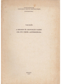 Vass Előd - A szegedi és csongrádi nahije 1548. évi török összeírása (dedikált) Vass Előd - A szegedi és csongrádi nahije 1548. évi török összeírása (dedikált), Szeged 1979 antikvár könyv