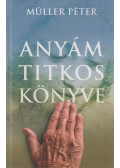 Müller Péter - Anyám titkos könyve