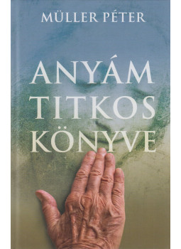Müller Péter - Anyám titkos könyve Müller Péter - Anyám titkos könyve, Budapest 2021 antikvár könyv