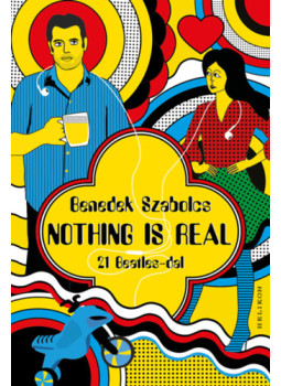 Benedek Szabolcs - Nothing Is Real Benedek Szabolcs - Nothing Is Real, null 2024 antikvár könyv