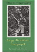 Széchenyi Zsigmond - Ahogy elkezdődött... / Ünnepnapok