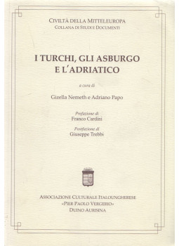 Gizella Nemeth, Adriano Papo - I Turchi, gli Asburgo e l'Adriatico Gizella Nemeth, Adriano Papo - I Turchi, gli Asburgo e l'Adriatico, Trieste 2007 antikvár könyv
