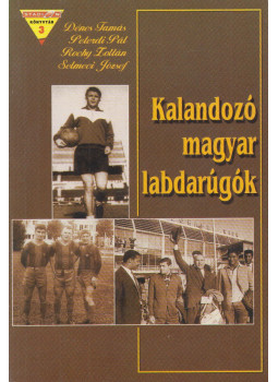 Dénes Tamás, Peterdi Pál, Rochy Zoltán, Selmeci Lajos - Kalandozó magyar labdarúgók (Dedikált) Dénes Tamás, Peterdi Pál, Rochy Zoltán, Selmeci Lajos - Kalandozó magyar labdarúgók (Dedikált), Budapest 1999 antikvár könyv