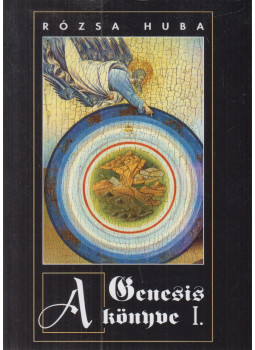 Rózsa Huba - A Genesis könyve I. Rózsa Huba - A Genesis könyve I., Budapest 2011 antikvár könyv