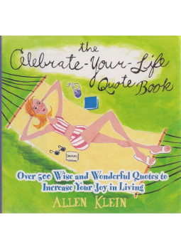 Allen Klein - The Celebrate-Your-Life Quote Book Allen Klein - The Celebrate-Your-Life Quote Book, New York 2005 antikvár könyv