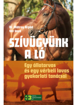 Dr. Mátray Árpád, Vér Imre - Szívügyünk a ló Dr. Mátray Árpád, Vér Imre - Szívügyünk a ló, null 2023 antikvár könyv