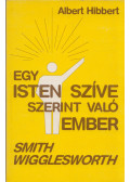 Albert Hibbert - Egy isten szíve szerint való ember - Smith Wigglesworth